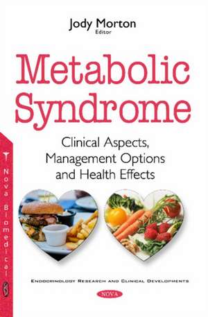 Metabolic Syndrome: Clinical Aspects, Management Options & Health Effects de Jody Morton