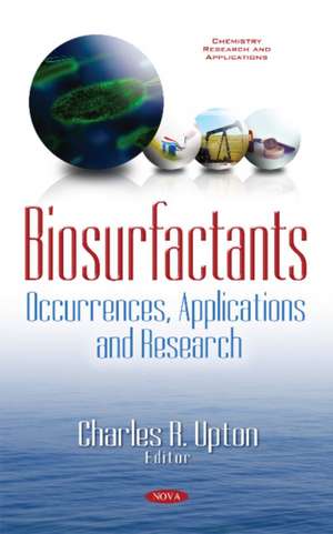 Biosurfactants: Occurrences, Applications & Research de Charles R Upton