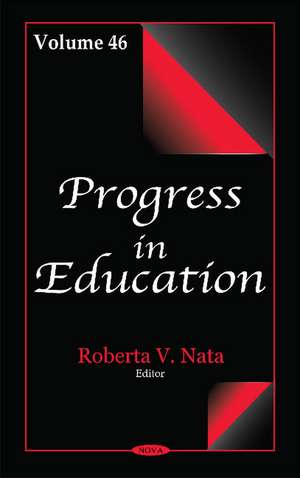 Progress in Education: Volume 46 de Roberta V Nata