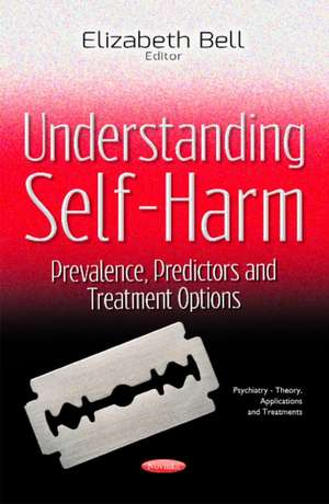 Understanding Self-Harm: Prevalence, Predictors & Treatment Options de Elizabeth Bell