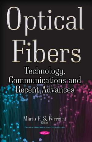 Optical Fibers: Technology, Communications & Recent Advances de Mrio F S Ferreira