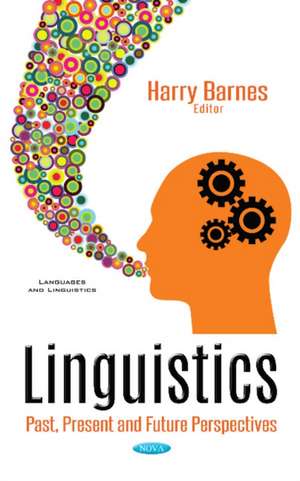 Linguistics: Past, Present & Future Perspectives de Harry Barnes