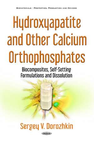 Hydroxyapatite & Other Calcium Orthophosphates: Biocomposites, Self-Setting Formulations & Dissolution de Sergey V Dorozhkin