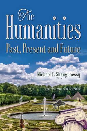 Humanities: Past, Present & Future de Michael F Shaughnessy