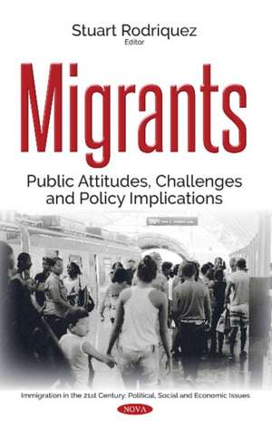 Migrants: Public Attitudes, Challenges & Policy Implications de Stuart Rodriquez