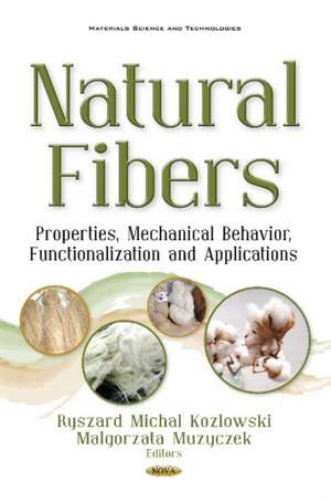 Natural Fibers: Properties, Mechanical Behavior, Functionalization & Applications de Ryszard Michal Kozlowski