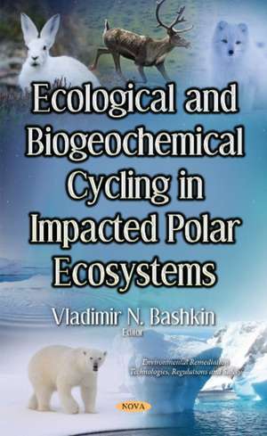 Ecological & Biogeochemical Cycling in Impacted Polar Ecosystems de Vladimir N Brovkin