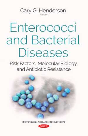 Enterococci & Bacterial Diseases: Risk Factors, Molecular Biology, & Antibiotic Resistance de Cary G Henderson