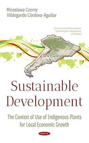 Is Sustainable Development a Chance or an Illusion for Peripheral Areas?: The Context of Use of Indigenous Plants for Local Economic Growth de Miroslawa Czerny