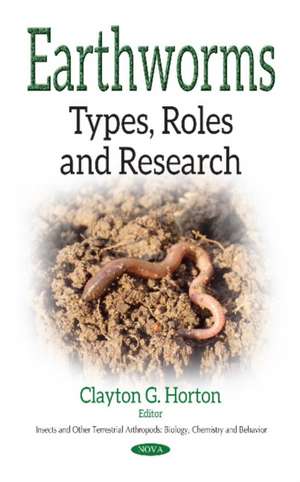 Earthworms: Types, Roles & Research de Clayton G Horton