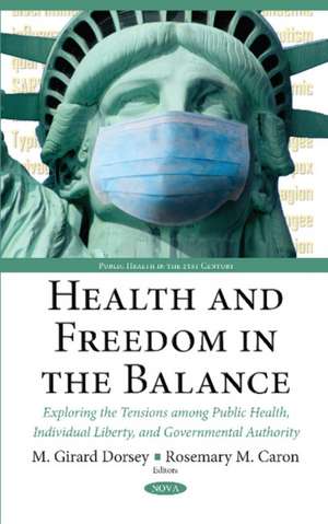 Health & Freedom in the Balance: Exploring the Tensions Among Public Health, Individual Liberty, & Governmental Authority de Molly Dorsey