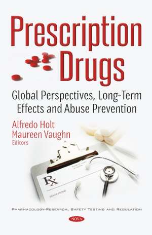 Prescription Drugs: Global Perspectives, Long-Term Effects & Abuse Prevention de Alfredo Holt