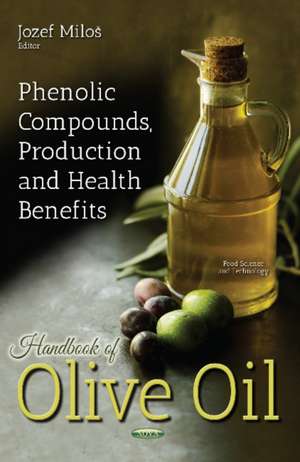 Handbook of Olive Oil: Phenolic Compounds, Production & Health Benefits de Jozef Milo