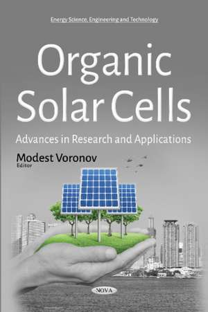 Organic Solar Cells: Advances in Research & Applications de Modest Voronov