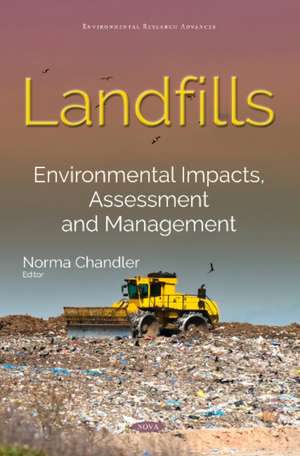 Landfills: Environmental Impacts, Assessment & Management de Norma Chandler