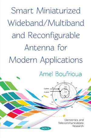 Smart Miniaturized Wideband/Multiband and Reconfigurable Antenna for Modern Applications de Amel Amel Boufrioua Boufrioua