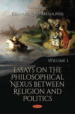 Essays on the Philosophical Nexus between Religion & Politics: Volume 1 de Emanuel L Paparella