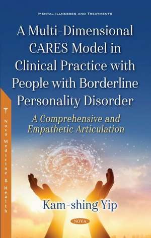 A Multi-Dimensional CARES Model in Clinical Practice with People with Borderline Personality Disorder: A Comprehensive and Empathetic Articulation de Kam-shing Yip