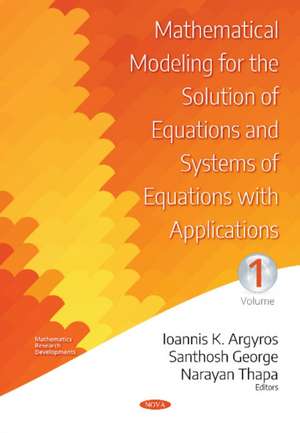 Mathematical Modeling for the Solution of Equations and Systems of Equations with Applications -- Volume I de Ioannis K Argyros