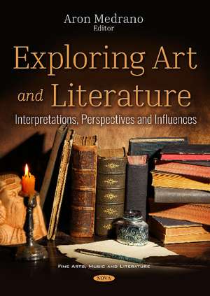 Exploring Art and Literature: Interpretations, Perspectives and Influences de Aron Medrano