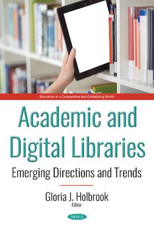 Academic and Digital Libraries: Emerging Directions and Trends de Gloria J. Holbrook