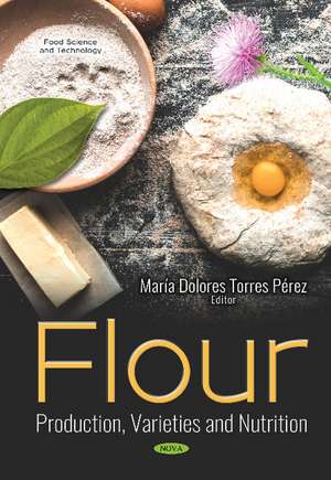 Flour: Production, Varieties and Nutrition de María Dolores Torres Pérez
