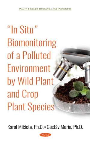 In Situ Biomonitoring of a Polluted Environment by Wild Plant and Crop Plant Species de Karol Mi&#269;ieta Ph.D