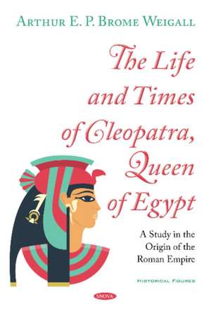 WEIGALL, A: The Life and Times of Cleopatra, Queen of Egypt