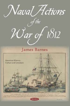 Barnes, J: Naval Actions of the War of 1812 de James Barnes