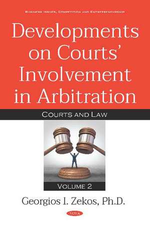 Developments on Courts Involvement in Arbitration: Volume 2 -- Courts and Law de Georgios I. Zekos Ph.D