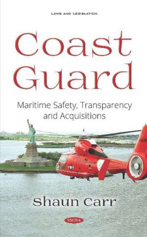 Coast Guard: Maritime Safety, Transparency and Acquisitions de Shaun Carr