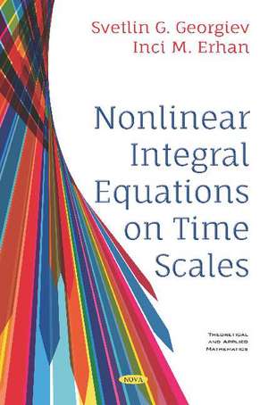 Nonlinear Integral Equations on Time Scales de Svetlin Georgiev