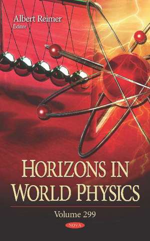Horizons in World Physics: Volume 299 de Albert Reimer