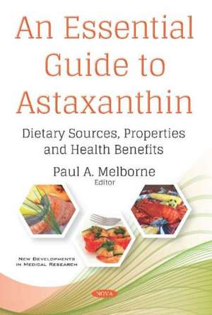 An Essential Guide to Astaxanthin: Dietary Sources, Properties and Health Benefits de Paul A Melborne