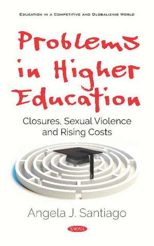Problems in Higher Education: Closures, Sexual Violence and Rising Costs de Angela J. Santiago