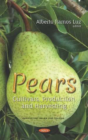 Pears: Cultivars, Production and Harvesting de Alberto Ramos Luz