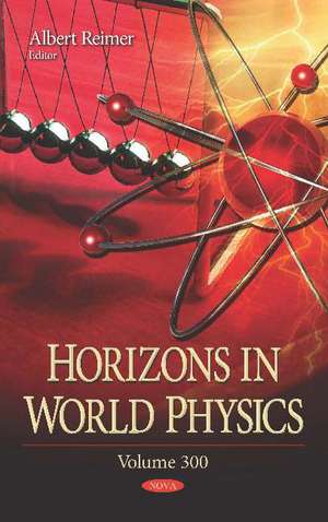 Horizons in World Physics: Volume 300 de Albert Reimer