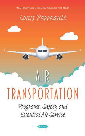 Air Transportation: Programs, Safety and Essential Air Service de Louis Perreault