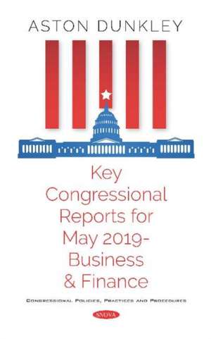 Key Congressional Reports for May 2019 a Business and Finance