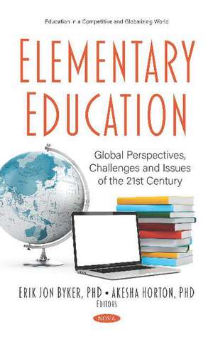 Elementary Education: Global Perspectives, Challenges and Issues of the 21st Century de Erik Jon Byker