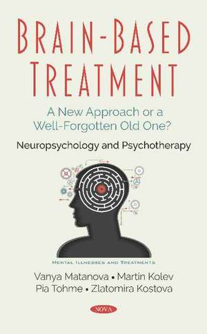 Brain-Based Treatment: A New Approach or a Well-Forgotten Old One? Neuropsychology and Psychotherapy de Vanya Matanova Ph.D., D.Sc.