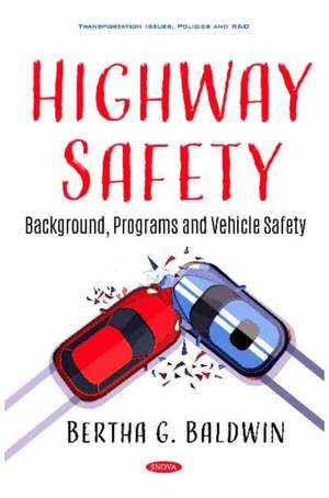 Highway Safety: Background, Programs and Vehicle Safety de Bertha G Baldwin