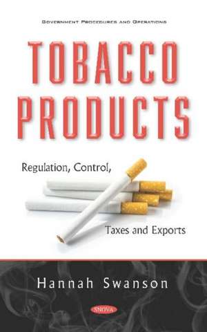 Tobacco Products: Regulation, Control, Taxes and Exports de Hannah Swanson