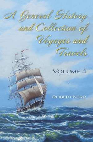 General History and Collection of Voyages and Travels. Volume IV de Robert Kerr