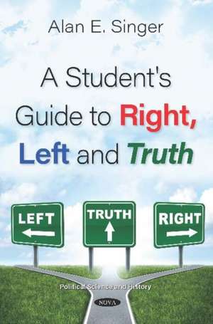 Student's Guide to Right, Left and Truth de Alan E. Singer