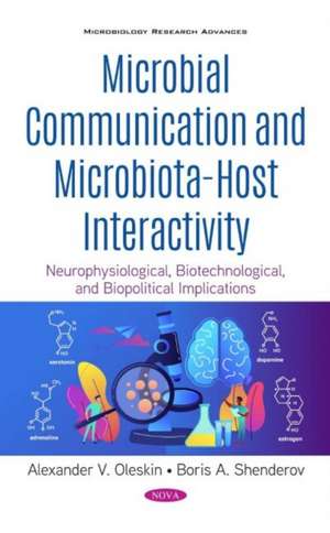 Microbial Communication and Microbiota-Host Interactivity: Neurophysiological, Biotechnological, and Biopolitical Implications de Alexander V. Oleskin