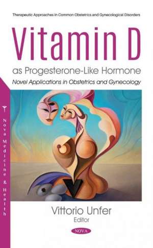 Vitamin D as Progesterone-Like Hormone: Novel Applications in Obstetrics and Gynecology de VittorioMD Unfer