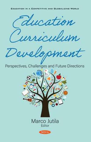 Education Curriculum Development: Perspectives, Challenges and Future Directions de Marco Jutila