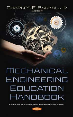 Mechanical Engineering Education Handbook de Charles E. Baukal, Jr.