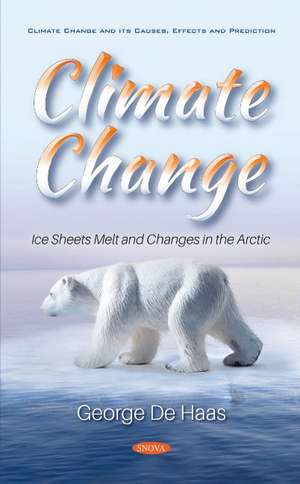 Climate Change: Ice Sheets Melt and Changes in the Arctic de George De Haas